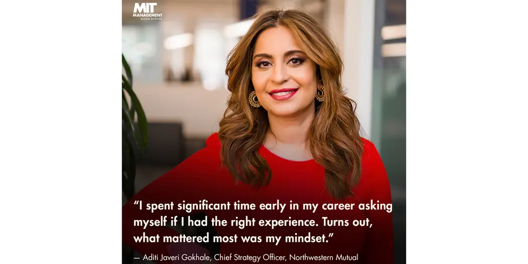 An image of Aditi Javeri Gokhale with the words: “I spent significant time early in my career asking myself if I had the right experience. Turns out, what mattered most was my mindset.” 
