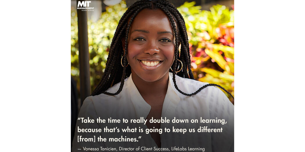 An image of Vanessa Tanicien with the words: “Take the time to really double down on learning, because that’s what is going to keep us different [from] the machines.”