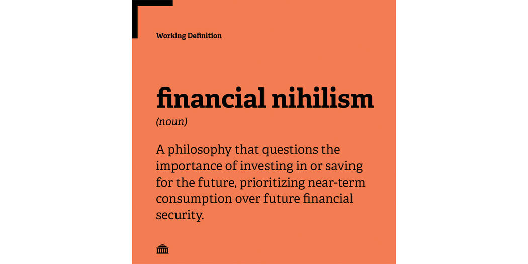 Working definition of financial nihilism: a philosophy that questions the importance of investing in or saving for the future, prioritizing near-term consumption over future financial security