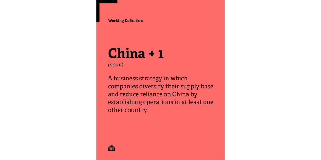 China +1 Working Definition: A business strategy in which companies diversify their supply base and reduce reliance on China by establishing operations in at least one other country.  
