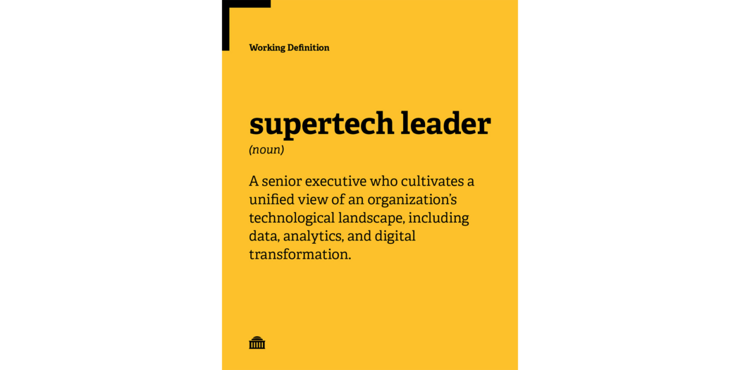 Supertech Leader Working Definition: A senior executive who cultivates a unified view of an organization’s technological landscape, including data, analytics, and digital transformation.