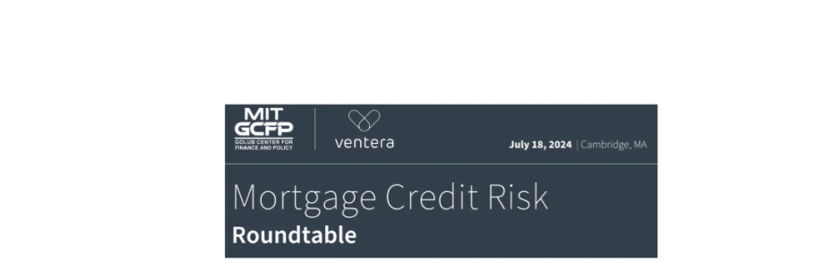 MIT GCFP | Ventera | July 18, 2024 | Cambridge, MA | Mortgage Credit Risk Roundtable
