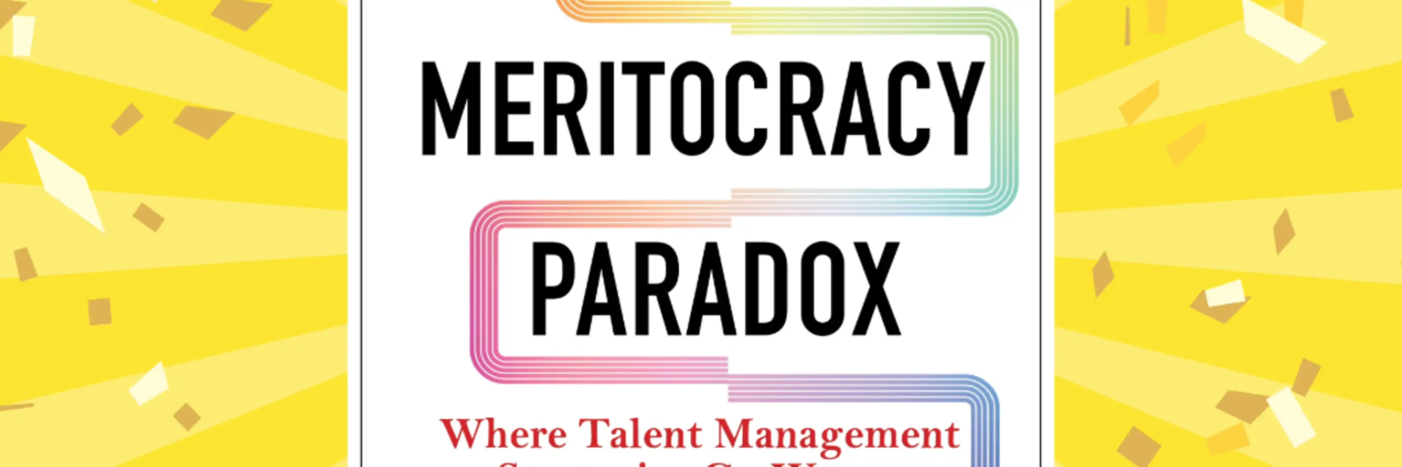 Cover of book called The Meritocracy Paradox, against celebratory yellow background