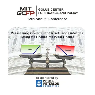 MIT Golub Center for Finance and Policy logo 12th Annual Conference Image: Background, grayed-out image of the US Capitol building; foreground image of an old-fashioned brass scale with a green assets graph on the left pan and a red liabilities graph on the right pan (slightly tilted to show more weight), both containing value and GDP axes; Text: Reassessing Government Assets and Liabilities: Putting the Finance into Public Finance