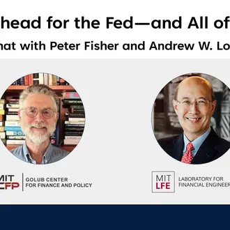 Promotional poster for an event titled ‘What’s Ahead for the Fed, and All of Us? A Fireside Chat with Peter Fisher and Andrew W. Lo.’ The poster includes two headshots of the speakers, and the logos for MIT Sloan School of Management, the Golub Center for Finance and Policy, and the Laboratory for Financial Engineering.