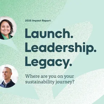 Text on graphic in front of aqua background. Text reads: 2025 Impact Report. Launch. Leadership. Legacy. Where are you on your sustainability journey?